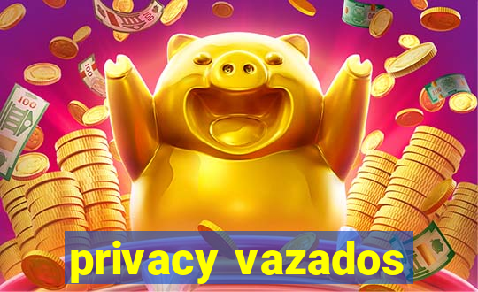 privacy vazados